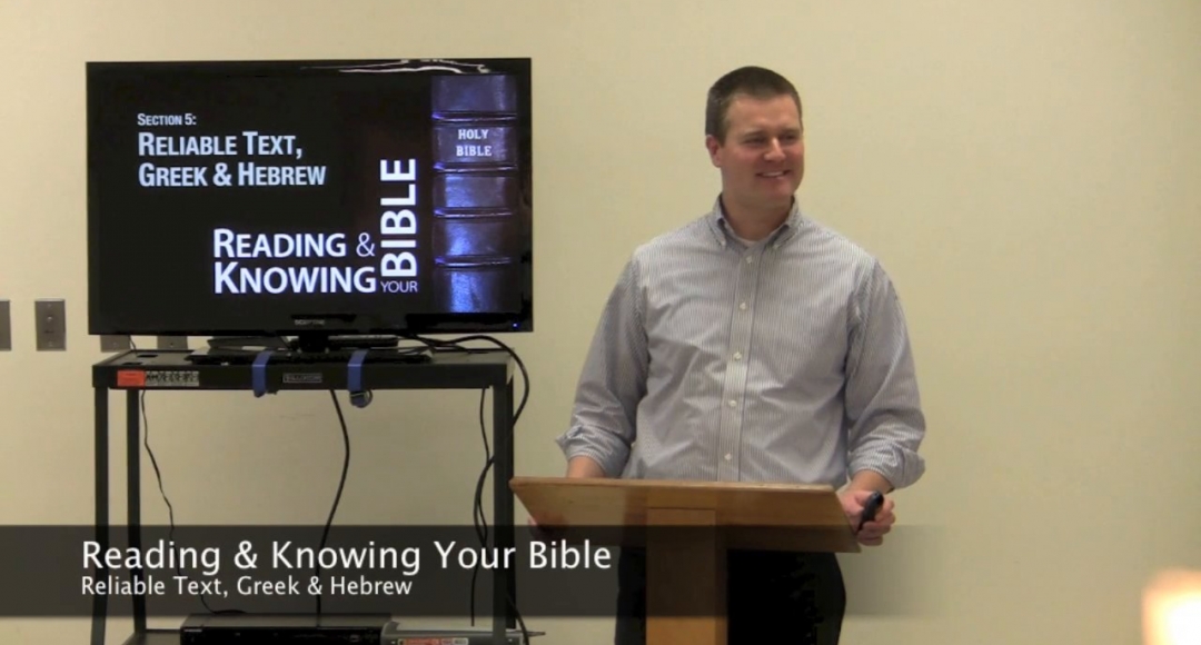 Reading & Knowing Your Bible, Section 5-2: Reliable Text, Greek & Hebrew